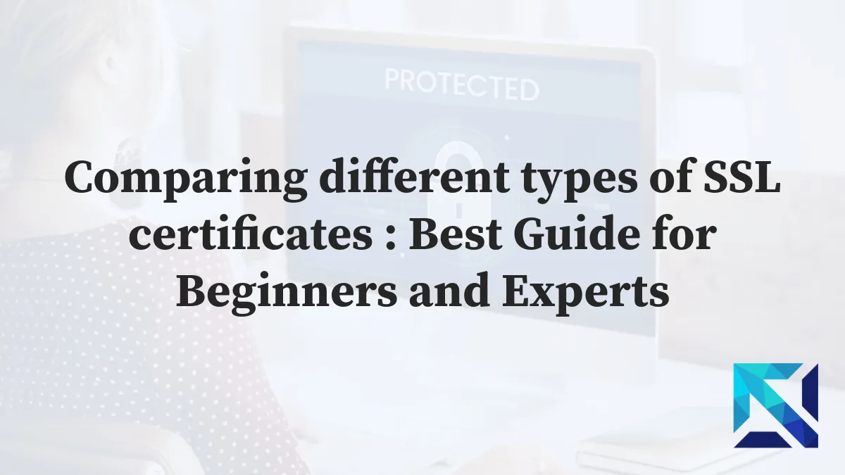 Comparing different types of SSL certificates