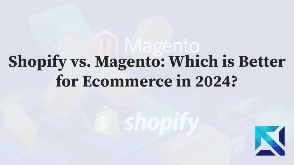 Shopify vs. Magento: Which is Better for Ecommerce in 2024?