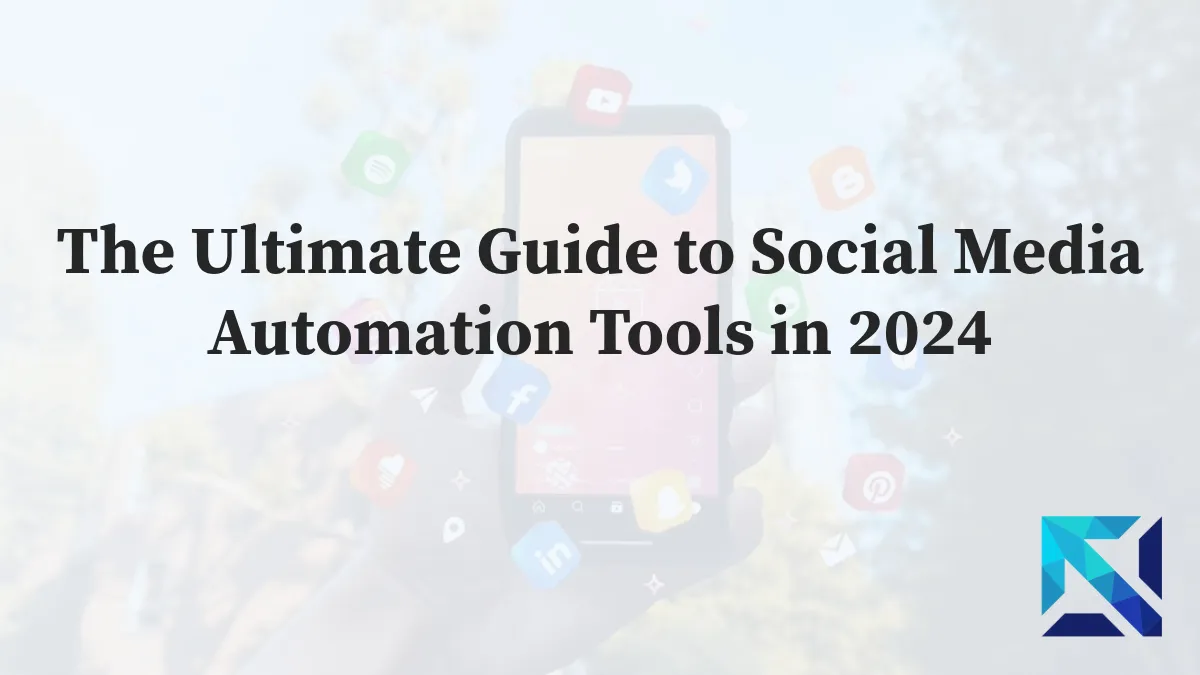 The Ultimate Guide to Social Media Automation Tools in 2024