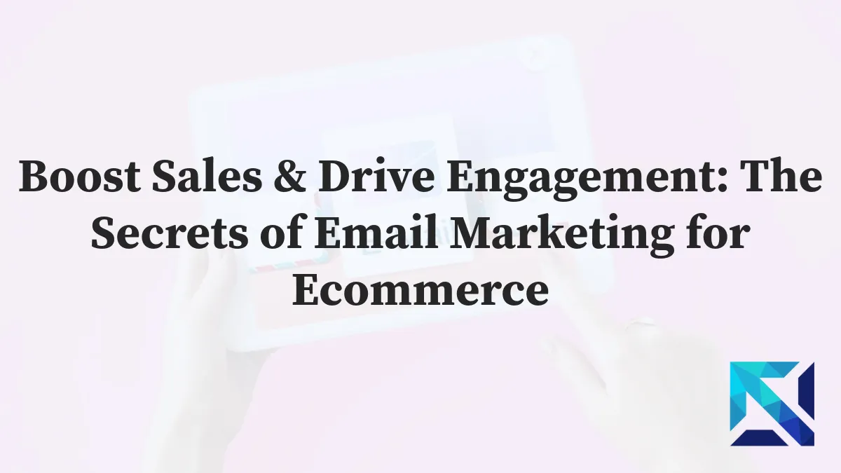 The Secrets of Email Marketing for Ecommerce