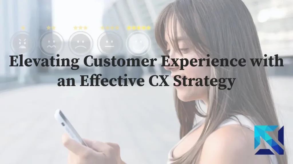 Customer Experience management with an Effective CX Strategy