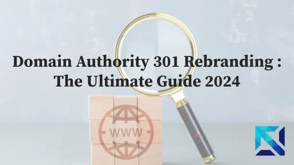 Domain Authority 301 Rebranding : The Ultimate Guide 2024