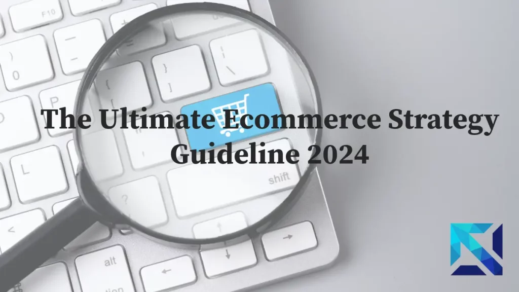 The Ultimate Ecommerce Strategy Guideline 2024