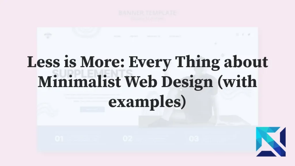 Less is More: Every Thing about Minimalist Web Design (with examples)