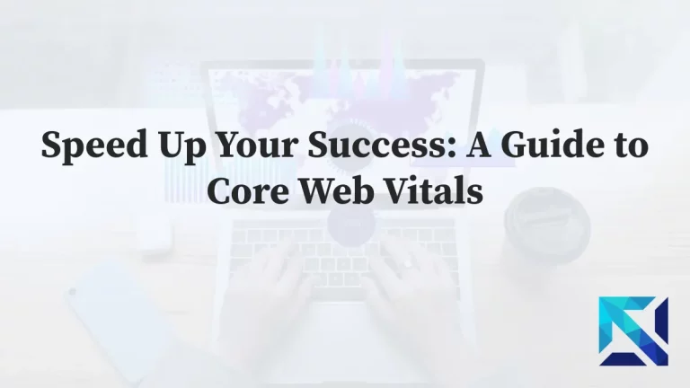 A Guide to Core Web Vitals optimization