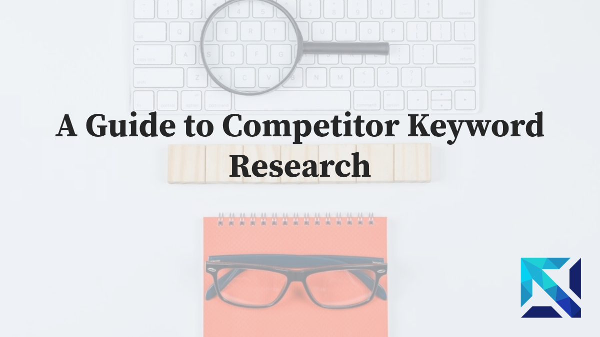 A Guide to Competitor Keyword Research