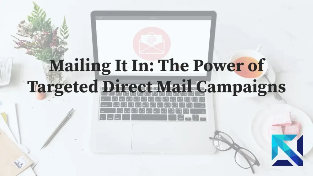 Mailing It In: The Power of Targeted Direct Mail Campaigns