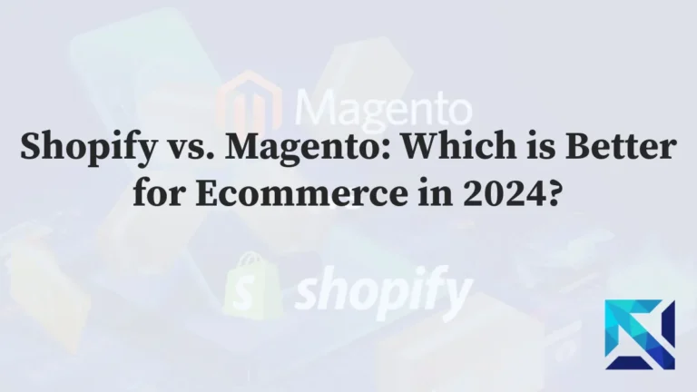 Shopify vs. Magento Which is Better for Ecommerce