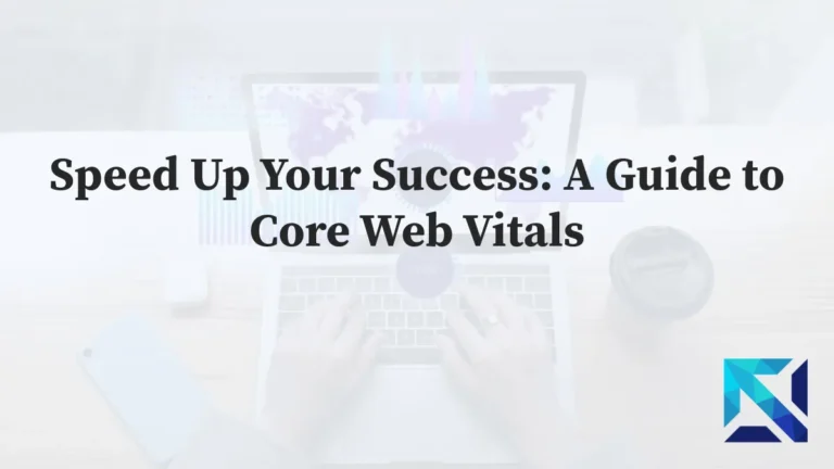 Speed Up Your Success A Guide to Core Web Vitals